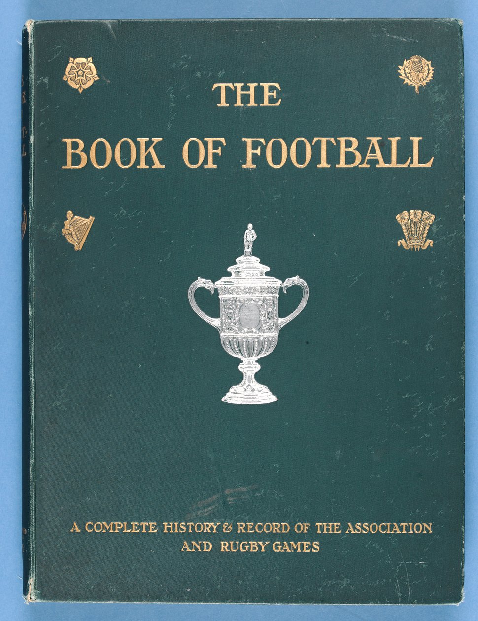 Front Cover of The Book of Football. A Complete History and Record of the Association and Rugby Games 1905 by English School