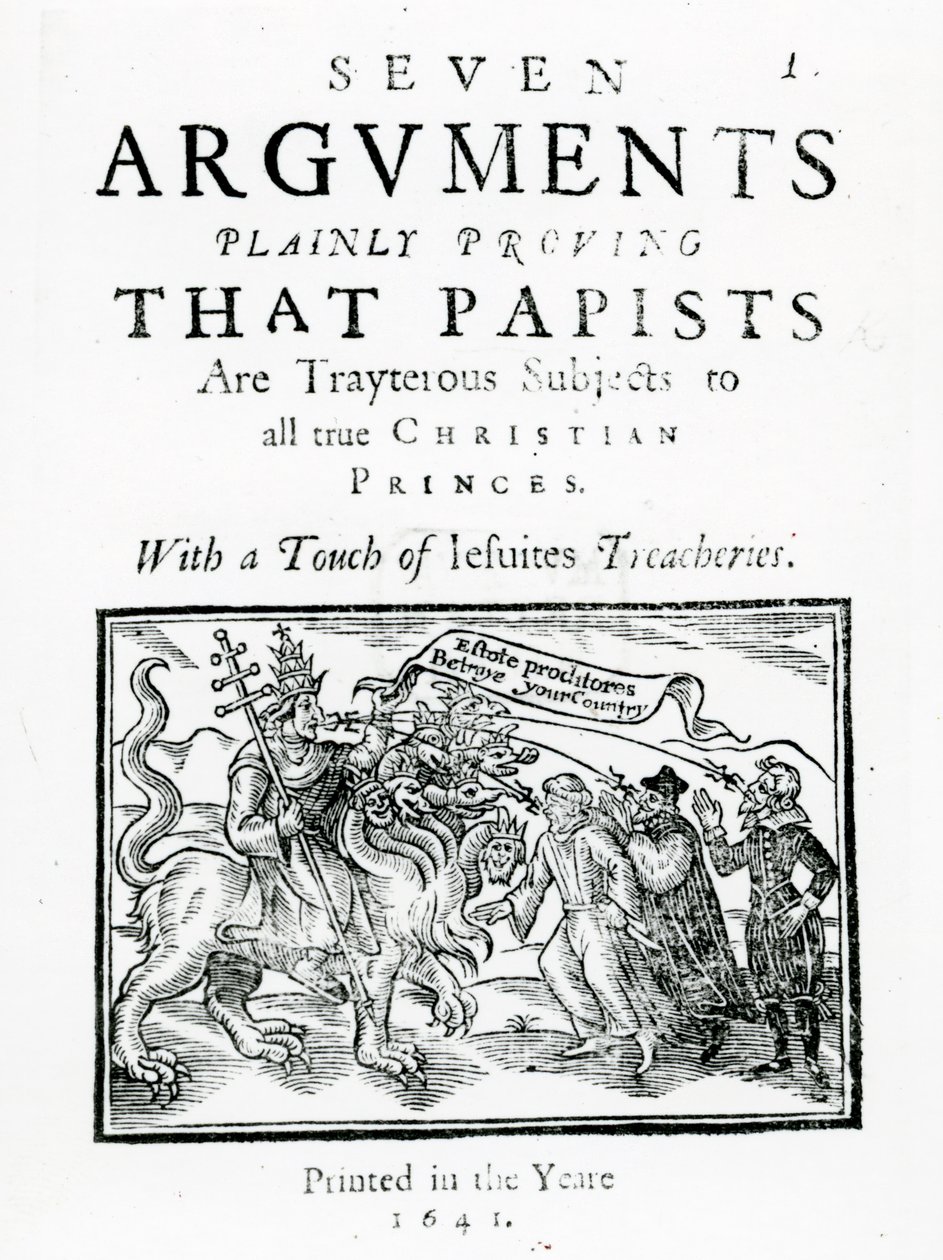 Seven Arguments Plainly Proving that Papists are Treacherous Subjects to all true Christian Princes. With a Touch of Jesuits