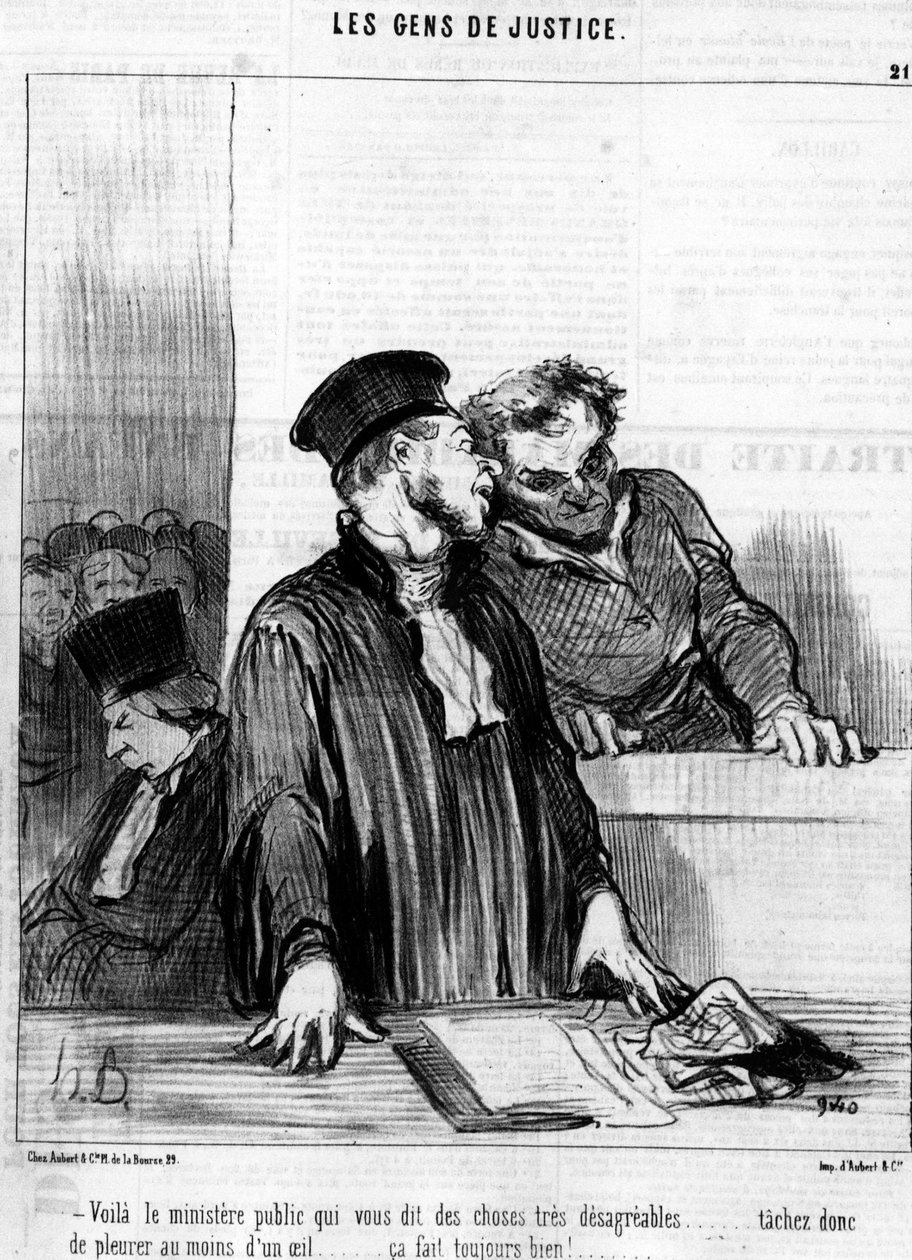 Here is the public ministry who tells you very unagreeable things... so try to cry at least with one eye... it always feels good!... (from the series of cartoons on Justice) by Honoré Daumier