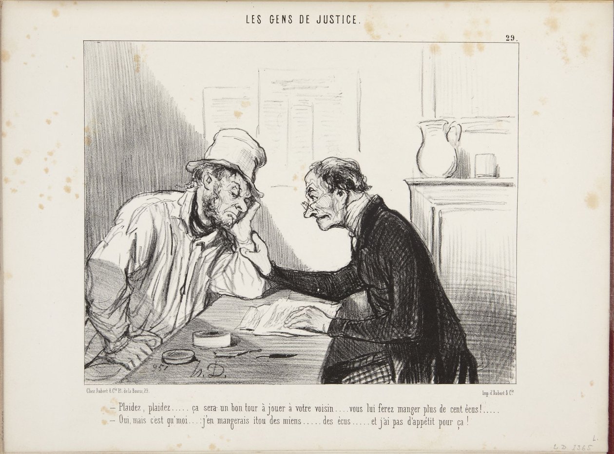 Plead, plead... it will be a good trick to play on your neighbor... you will make him eat more than a hundred crowns! Yes, but I... would eat mine too... crowns and I have no appetite for that! by Honoré Daumier