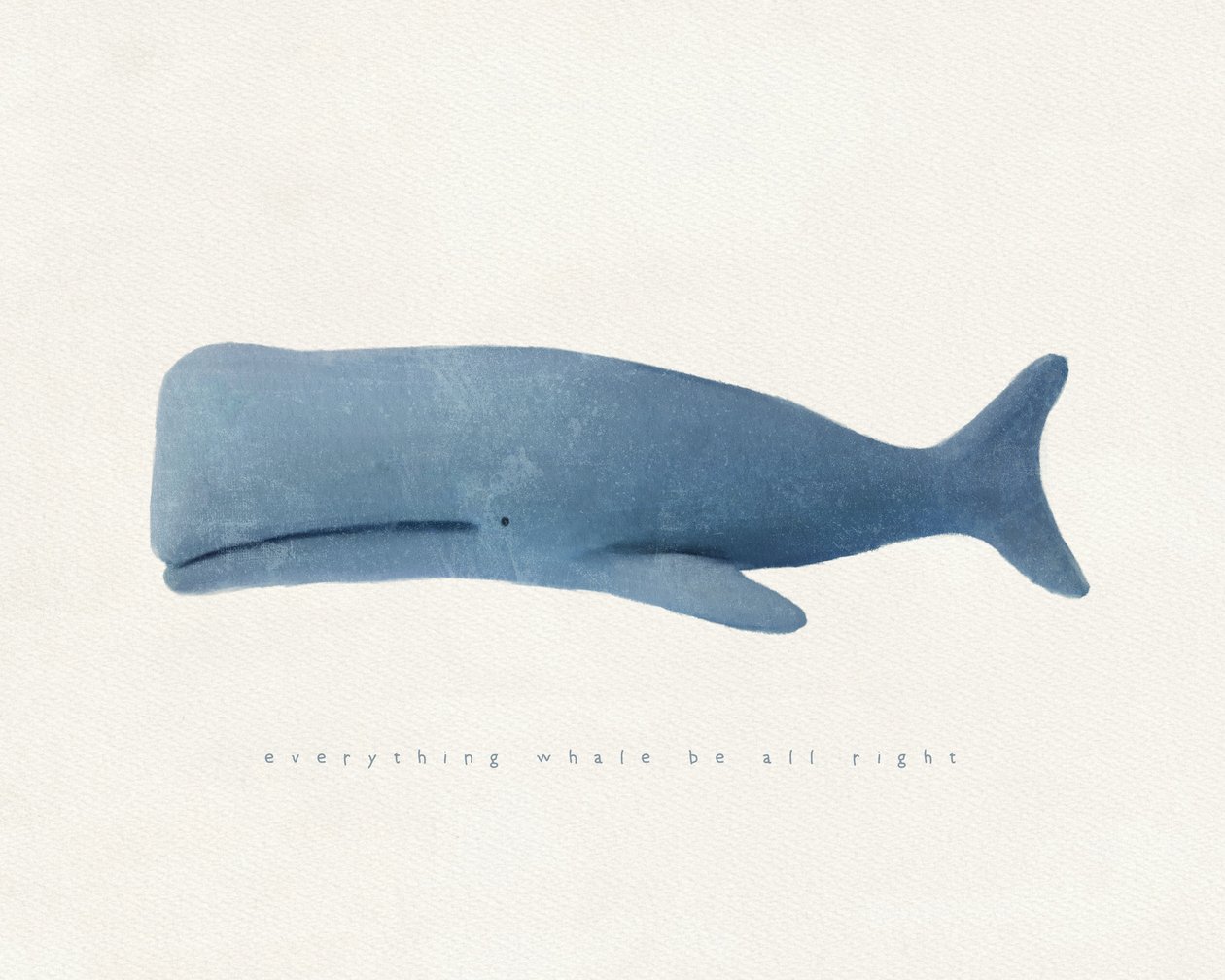 Everything Whale Be All Right, c.2020 by Leah Straatsma