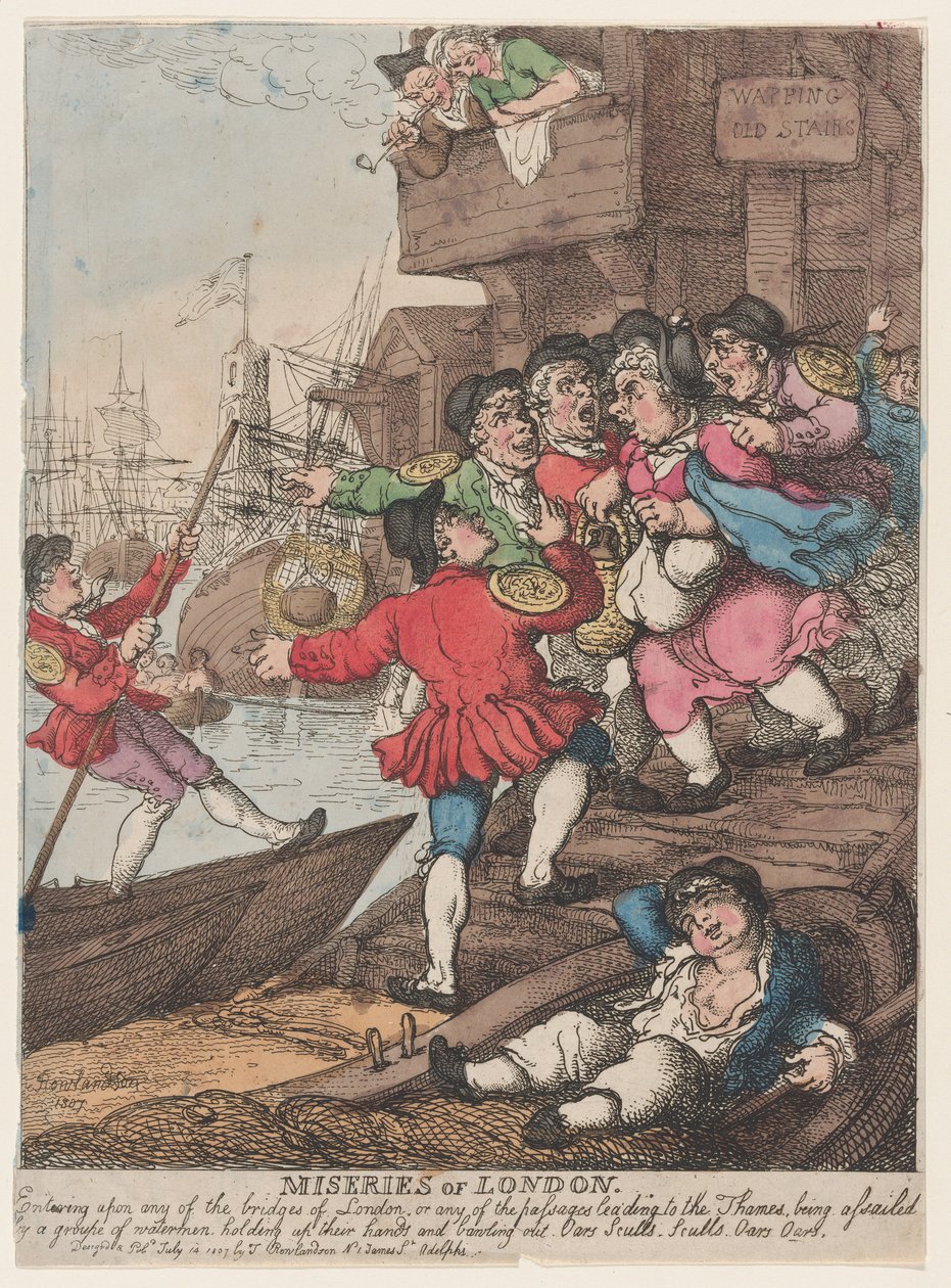 Miseries of London: Entering upon any of the bridges of London or any of the passages leading to the Thames being assailed by a group of watermen holding up their hands and bawling out. Oars Sculls. Sculls. Oars. Oars. by Thomas Rowlandson