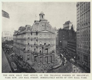 The Grim, Gray Post Office, on the Triangle formed by Broadway, Park Row, and Mail Street, immediately South of City Hall Park