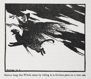 Before long the Witch came by riding at a furious pace on a tom cat