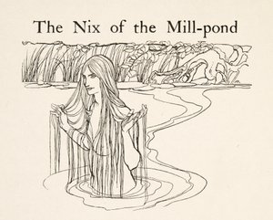 The Nix of the Mill-Pond, from Little Brother & Little Sister and Other Tales by the Brothers Grimm, pub.1917 by Arthur Rackham