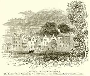 Anderson Place, Newcastle. The House where Charles I was Delivered to the Parliamentary Commissioners