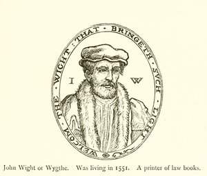 John Wight or Wygthe, Was living in 1551, A printer of law books by English School