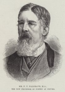 Mr F T Palgrave, MA, the New Professor of Poetry at Oxford by English School