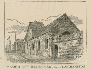 The Huguenots in England: Domus Dei, Walloon church, Southampton by English School