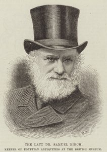 The late Dr Samuel Birch, Keeper of Egyptian Antiquities at the British Museum