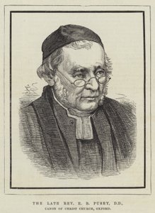 The late Reverend E B Pusey, DD, Canon of Christ Church, Oxford