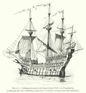 Warship on which Henry VIII, King of England, embarked in 1520 at Dover, to come to France; after a drawing by Holbein by French School