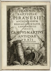 The Campus Martius of Ancient Rome, the Work of G.B. Piranesi, Fellow of the Royal Society of Antiquaries, London