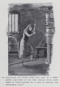 A Particular and Pitiful Sight Was That of a Sweet Little Lass, Such as Sir John Millais Would Have Liked to Paint, Dancing on a Pair of Bellows for Threepence a Day