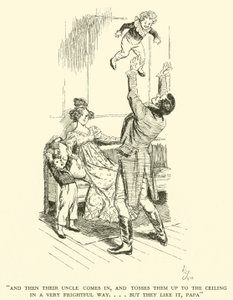 And then their Uncle Comes in, and Tosses them up to the Ceiling in a Very Frightful Way... but they Like it, Papa