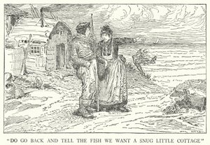 "Do go back and tell the fish we want a snug little cottage"