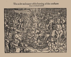 The Order and Manner of the Burning of the Constant Martyr in Christ, John Lambert. From Acts and Monuments by Unbekannt
