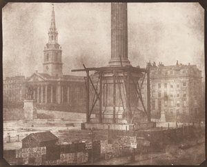 The Nelson Column in Trafalgar Square under Construction by William Henry Fox Talbot