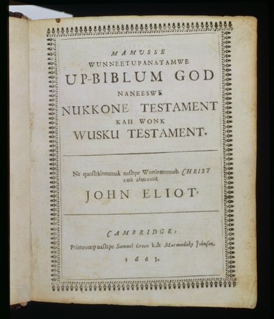 Mamusse Wunneetupanatamwe up-Biblum God (The-Whole Holy his-Bible God), title page from The Bible, also known as the Eliot Indian Bible, translated into the Massachuset language by the Reverend John E by American School