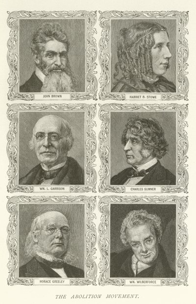 The Abolition Movement, John Brown, Harriet B Stowe, William L Garrison, Charles Sumner, Horace Greeley, William Wilberforce by American School