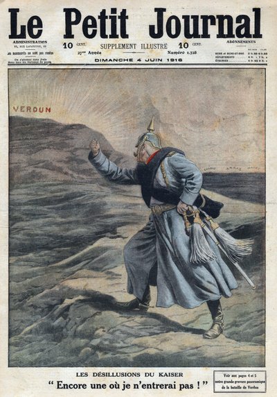 First World War 1914-1918. The disillusions of the Kaiser: One more where I will not enter!: William II of Germany (1859-1941) angry that he did not succeed in taking Verdun in the battle. In Le Petite Journal, on 4/06/1916. Private Collection by Anonymous Anonymous