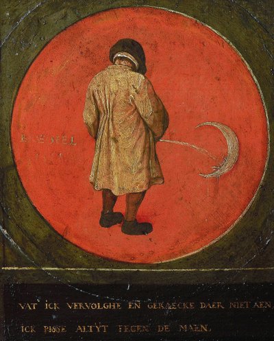 Whatever I Do Is in Vain. I Piss at the Moon by Bruegel