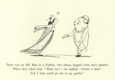 There was an Old Man in a Garden, who always begged every one