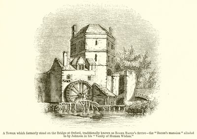 A Tower which formerly stood on the Bridge at Oxford, traditionally known as Roger Bacon