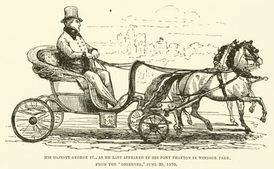 His Majesty George IV, as he last appeared in his pony Phaeton in Windsor Park, from the Observer, 29 June 1830 by English School