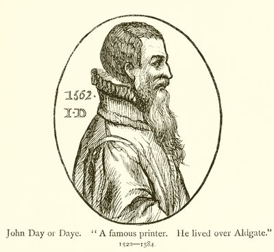 John Day or Daye, A famous printer, He lived over Aldgate by English School