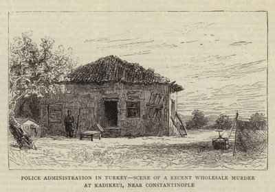 Police Administration in Turkey, Scene of a recent Wholesale Murder at Kadikeui, near Constantinople by English School