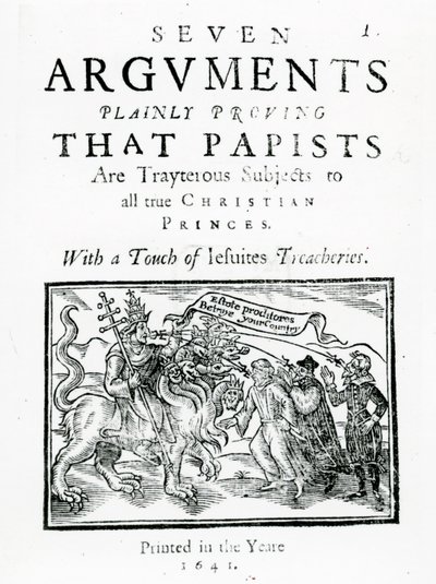 Seven Arguments Plainly Proving that Papists are Treacherous Subjects to all true Christian Princes. With a Touch of Jesuits