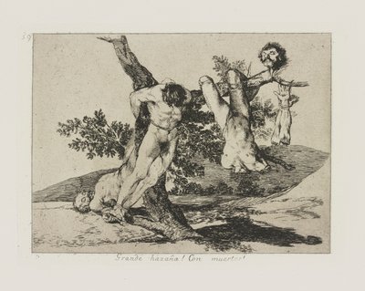 An Heroic Feat! With Dead Men!, plate 39 from the series The Disasters of War by Francisco de Goya