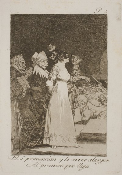 They Say Yes and Marry the First One They Meet by Francisco de Goya