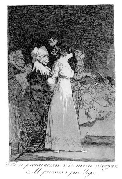 They Say Yes and Give Their Hand to the First Comer by Francisco de Goya