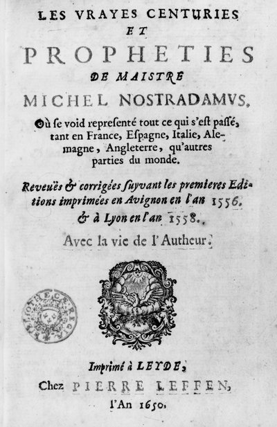 Frontispiece to Les Vrayes Centuries et Propheties de Maistre Michel Nostradamus, after the first editions of Avignon 1556 and Lyon 1558, published by Pierre Leffen in Leyden 1650 by French School