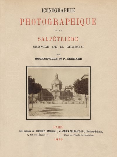 Title page of Iconographie Photographique de La Salpetriere by Bourneville et P. Regnard, Paris, 1876 by French School