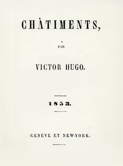 Title page of Les Chatiments by Victor Hugo, published in Geneve and New York, 1853 by French School