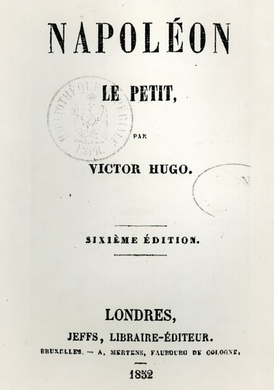 Title page of Napoleon le Petit, by Victor Hugo, 6th edition, published by Jeffs, 1852 by French School