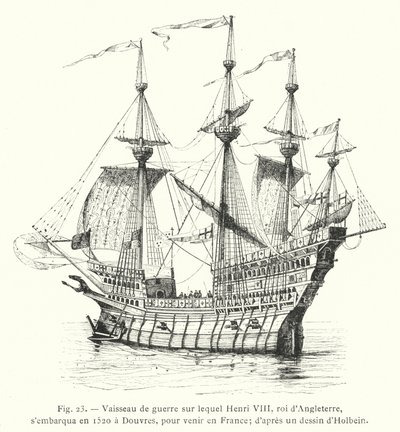 Warship on which Henry VIII, King of England, embarked in 1520 at Dover, to come to France; after a drawing by Holbein by French School