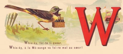 W: Whiskey, strong liqueur, Whiskey, has the Tit will hurt the heart! by French School