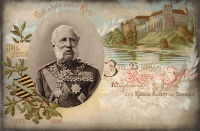 God save our King! For the 25th year anniversary of the government and the 70th birthday of His Majesty King Albert of Saxony. Wettin Castle, 1898 by German School