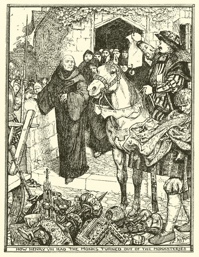 How Henry VIII Had the Monks Turned Out of the Monasteries by Henry Justice Ford