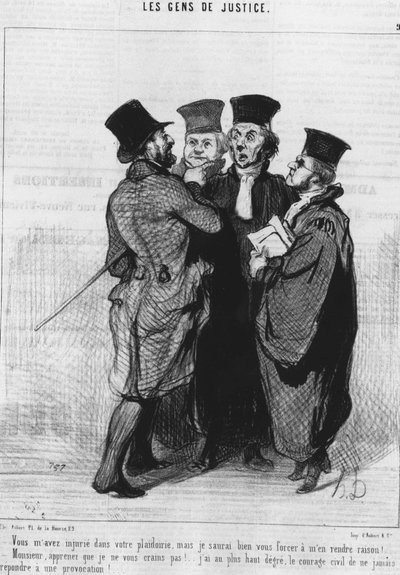 You insulted me in your plea, but I will force you to be right!... Sir, learn that I do not fear you!... I have at the highest level the civil courage to never respond to a provocation!... (from the series of cartoons on Justice) by Honoré Daumier