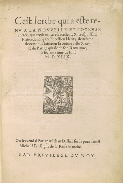 [Entry of Henry II] This is the order that was held at the new and joyful entry that the very high, very excellent and very powerful Prince the very Christian King Henry the second of this name made in his good city and town of Paris... by Jean Goujon