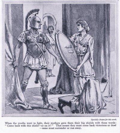 When Spartan youths went to fight, their mothers gave them their big shields with the words, 