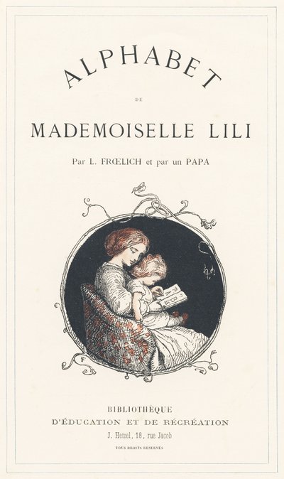 A Girl Learning the Alphabet - Title Page - Alphabet by Mademoiselle Lili, by L. Froelich and by a Dad (Hetzel Himself). Bibliotheque & Magasin d