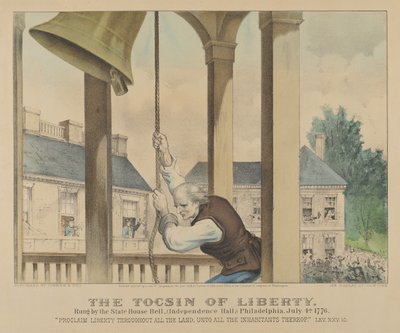 The Tocsin of Liberty Rung by the State House Bell, Philadelphia on July 4th 1776 by Currier and Ives