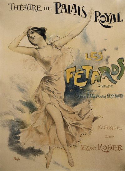 Poster for Le Fetards, operetta, libretto by Antony Mars and Maurice Hennequin, music by Victor Roger, Poster for Theatre du Palais Royal in Paris by Pal