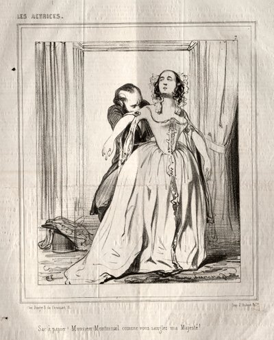 Les Actrices: Sac à papier! Monsieur Montmirail comme vous sanglez ma Majesté!, 1843 by Paul Gavarni